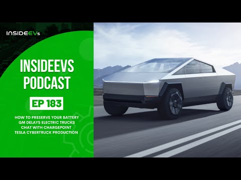 InsideEVs Podcast #183: Preserving Your Battery, GM Delays Trucks, Chargepoint, Cybertruck